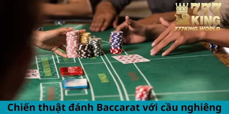 Chiến thuật đánh Baccarat với cầu nghiêng