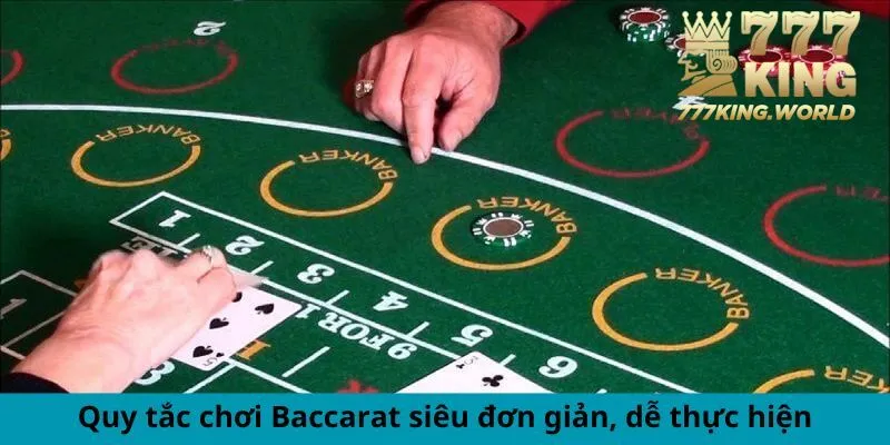 Quy tắc chơi Baccarat siêu đơn giản, dễ thực hiện