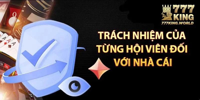 Trách nhiệm cần có của mỗi hội viên nhà cái uy tín