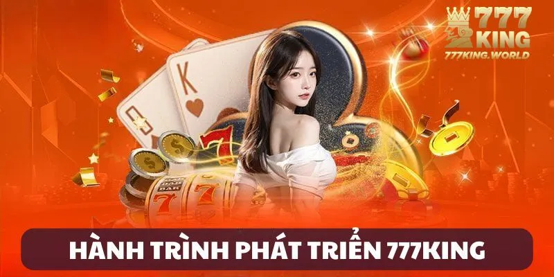 Hành trình phát triển 777King