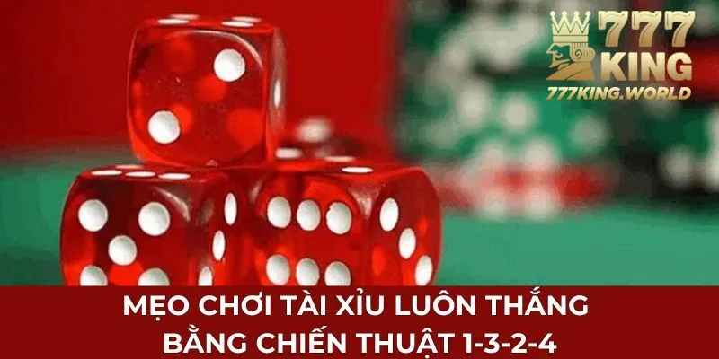 Mẹo chơi tài xỉu luôn thắng bằng chiến thuật 1-3-2-4