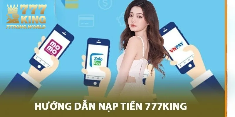 Chỉ với 03 bước đã hoàn tất quá trình nạp tiền 777King