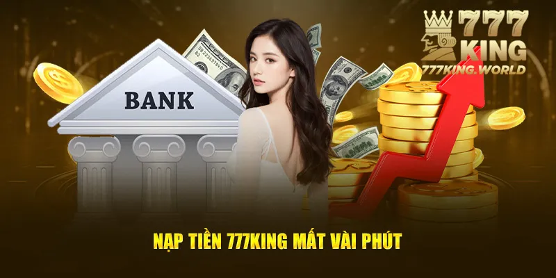 Nạp tiền 777King mất vài phút