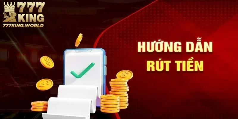 Hướng dẫn đảm bảo an toàn khi rút tiền 777King