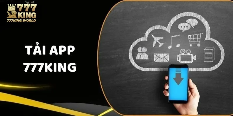 Các bước để thành công tải app 777King về thiết bị