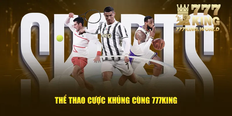 Thể thao cược khủng cùng 777King